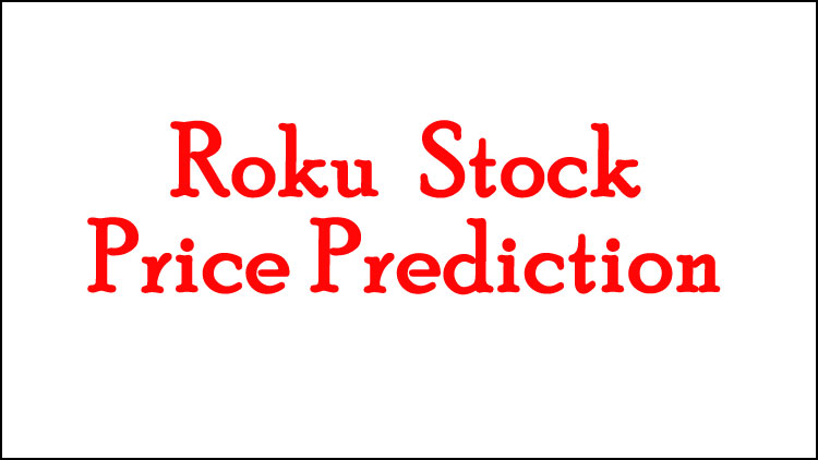 Roku Stock Price Prediction